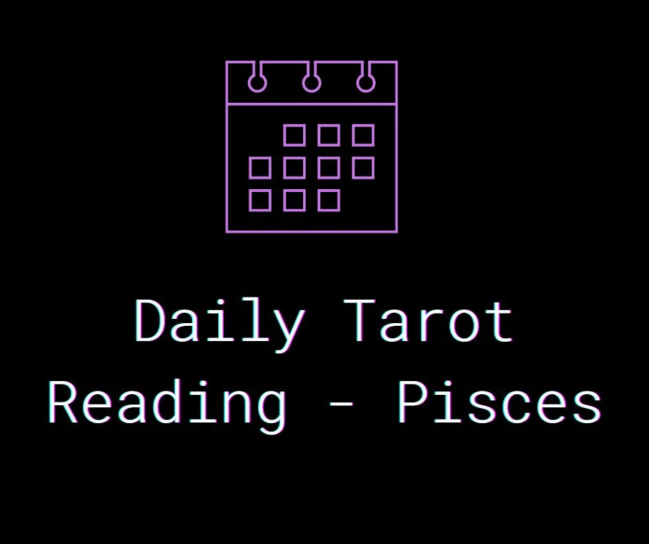 Daily Tarot Reading - Pisces
