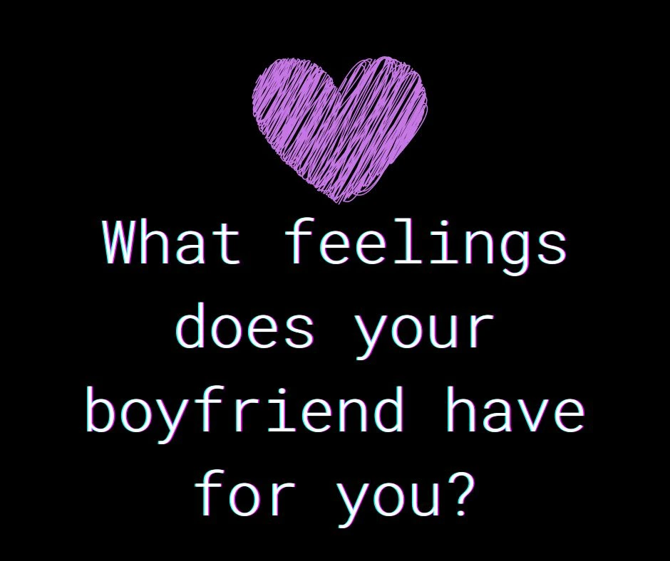 What feelings does your boyfriend have for you tarot?