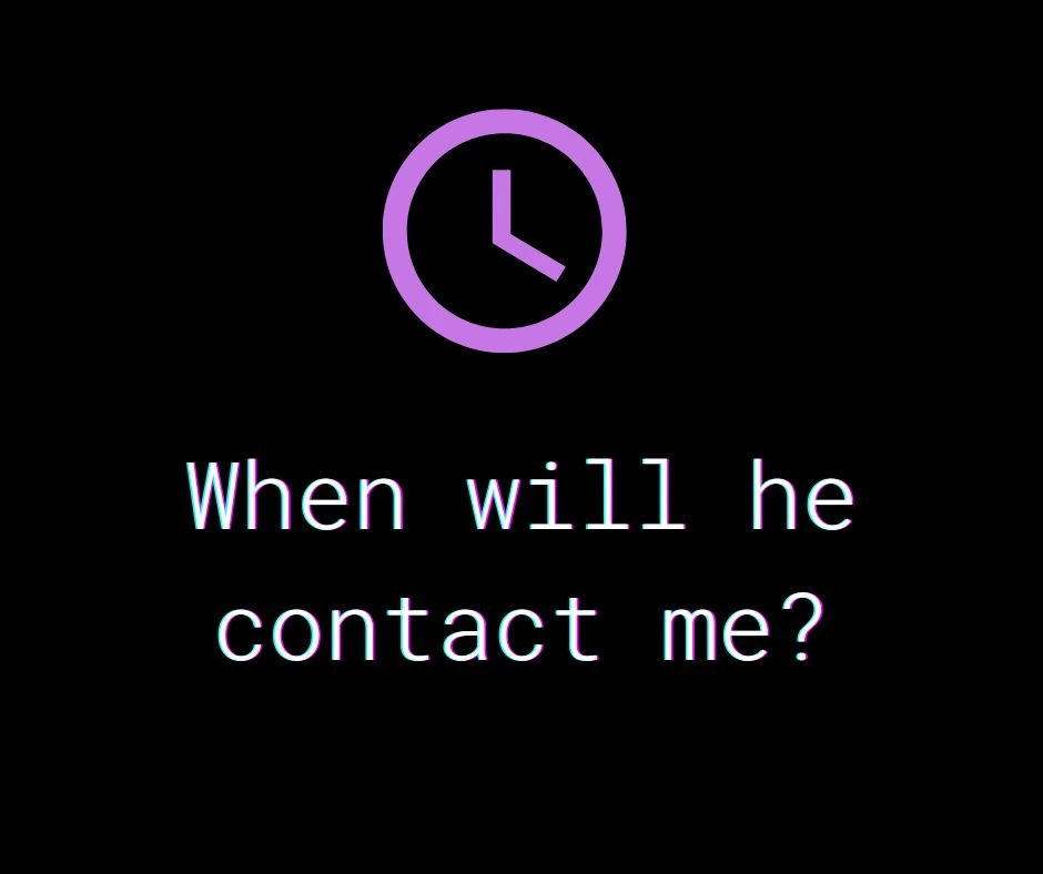 When will he contact me tarot?